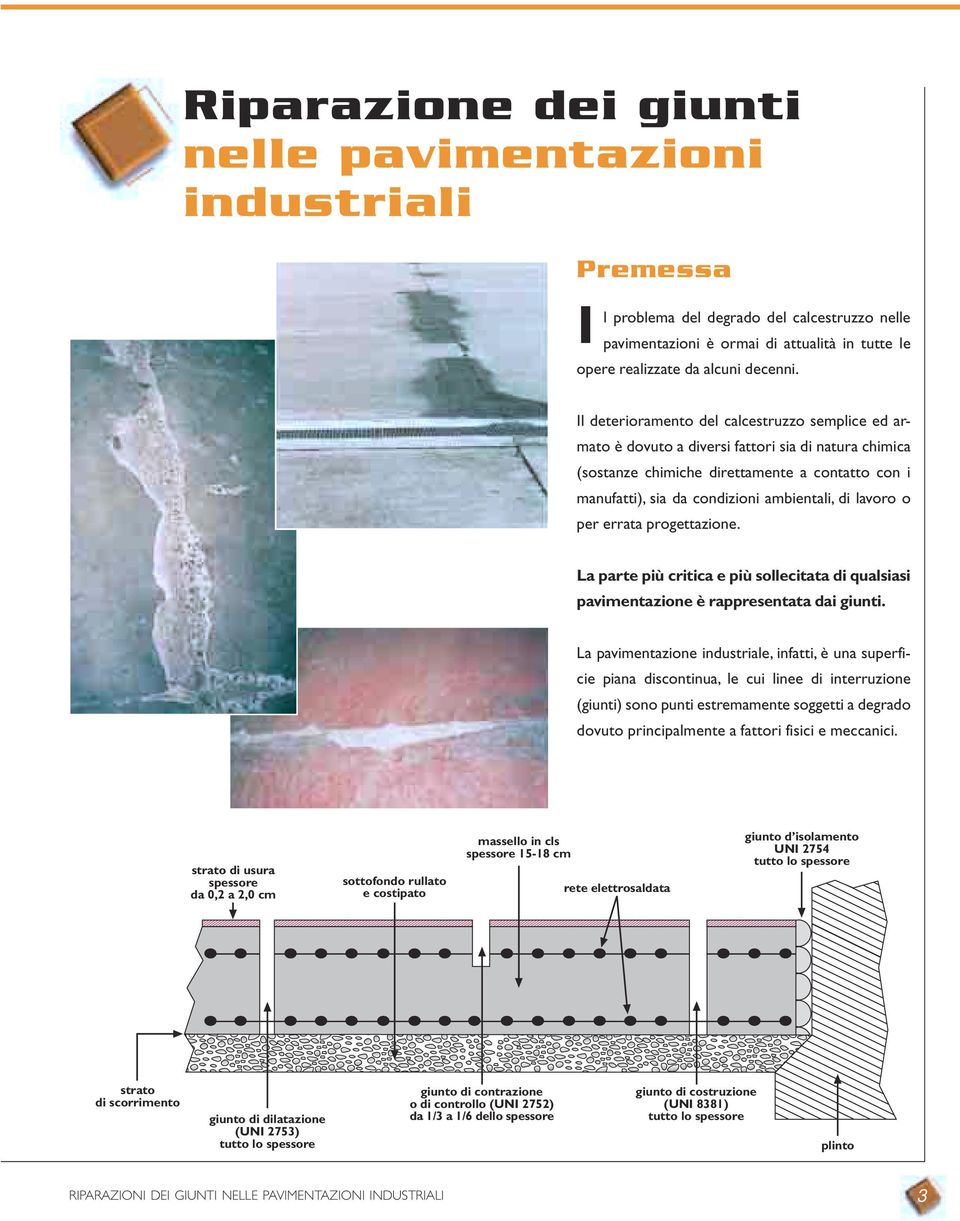 lavoro o per errata progettazione. La parte più critica e più sollecitata di qualsiasi pavimentazione è rappresentata dai giunti.