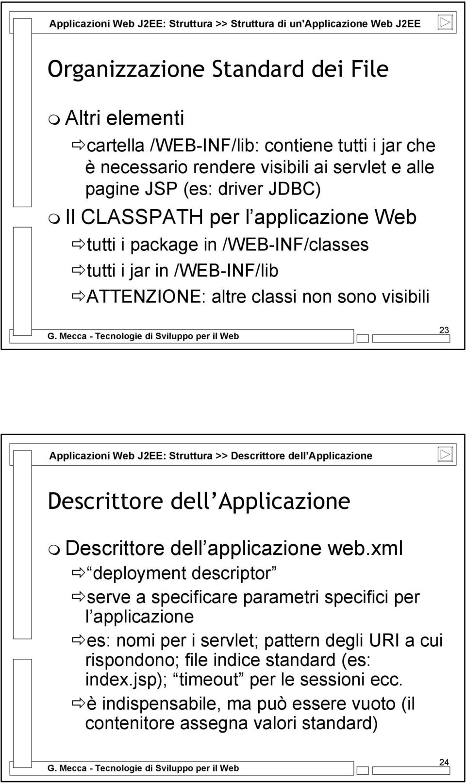 Applicazioni Web J2EE: Struttura >> Descrittore dell Applicazione Descrittore dell Applicazione Descrittore dell applicazione web.