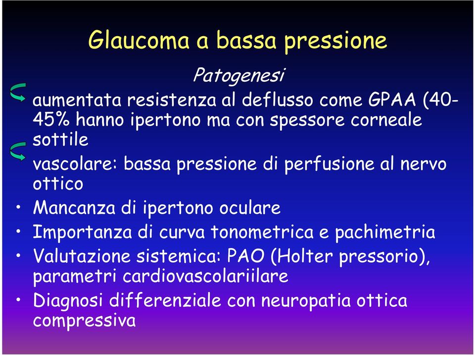 Mancanza di ipertono oculare Importanza di curva tonometrica e pachimetria Valutazione sistemica: