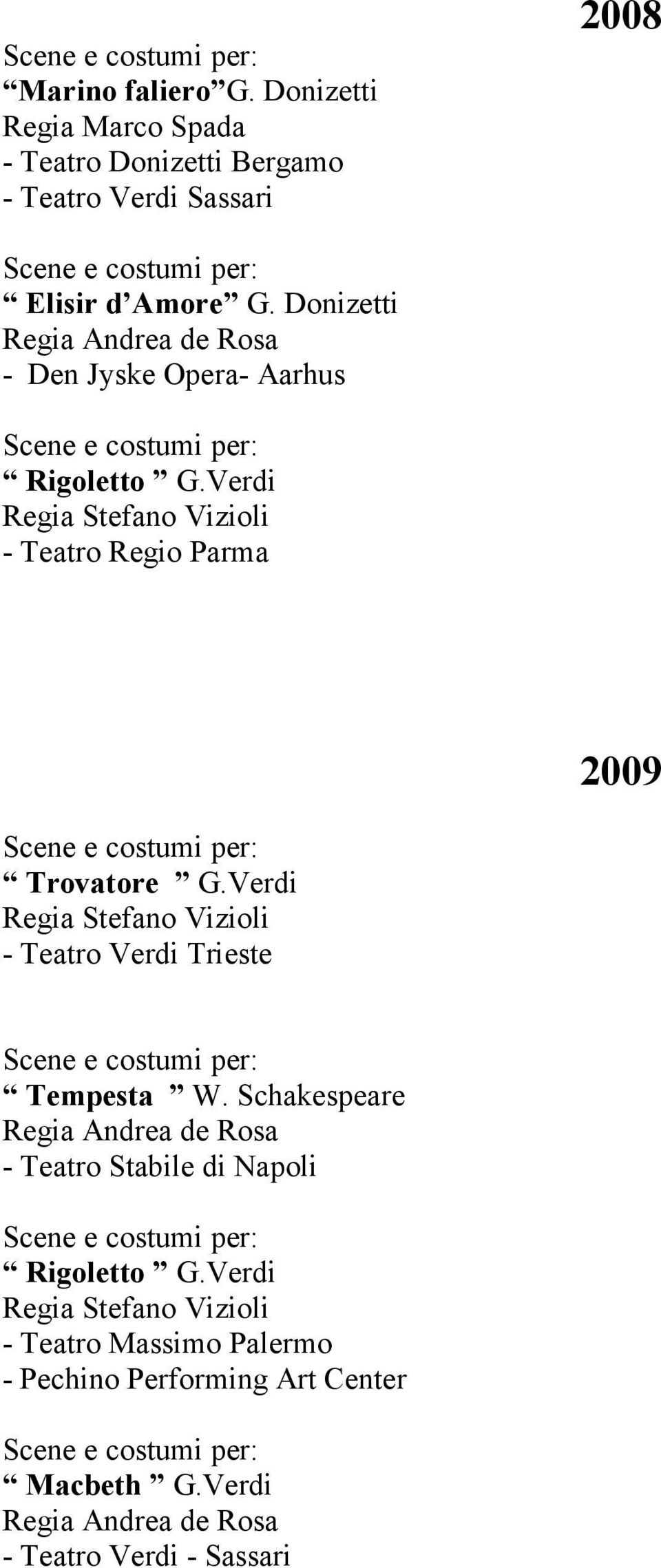 Verdi - Teatro Regio Parma 2009 Trovatore G.Verdi - Teatro Verdi Trieste Tempesta W.