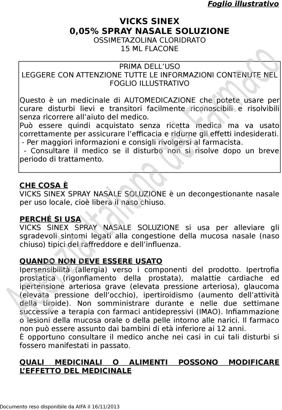 Può essere quindi acquistato senza ricetta medica ma va usato correttamente per assicurare l efficacia e ridurne gli effetti indesiderati.