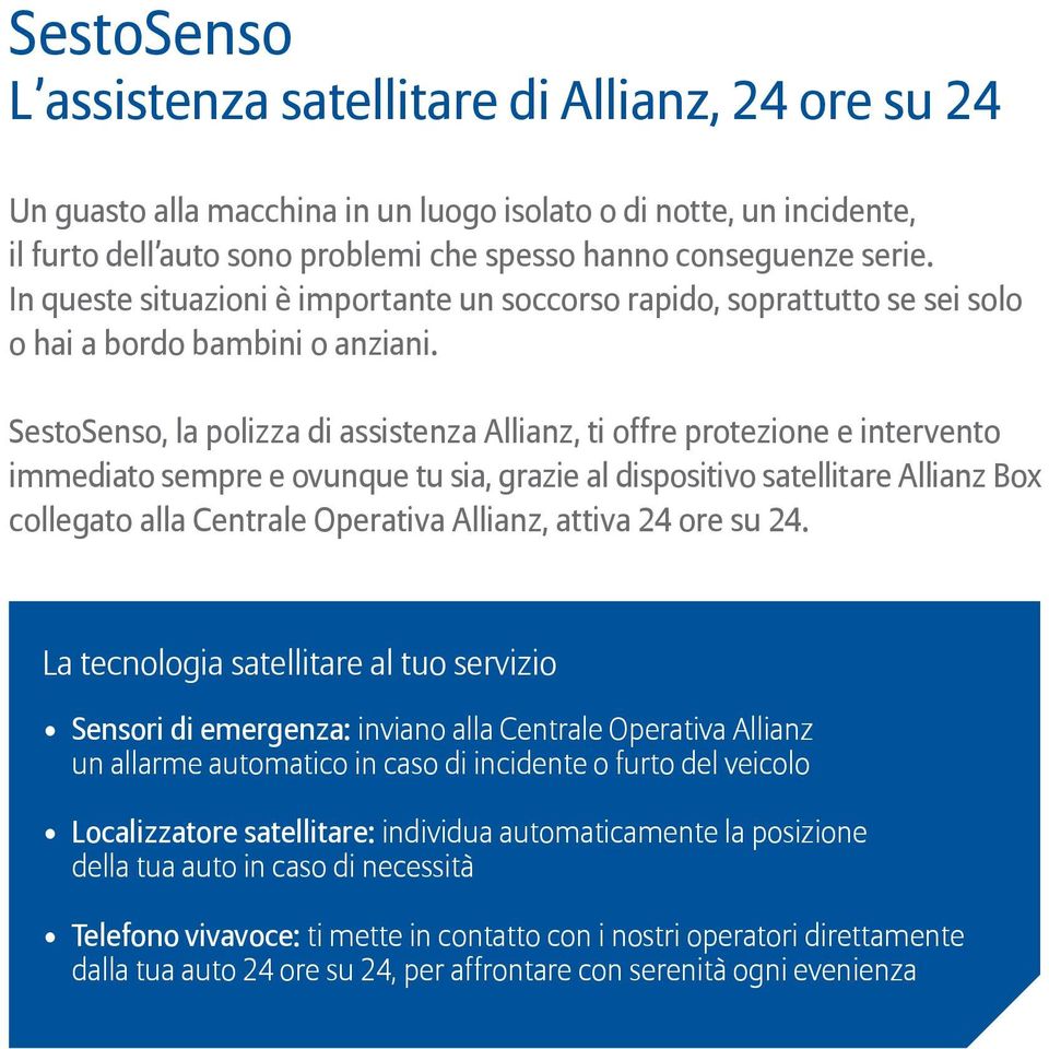 SestoSenso, la polizza di assistenza Allianz, ti offre protezione e intervento immediato sempre e ovunque tu sia, grazie al dispositivo satellitare Allianz Box collegato alla Centrale Operativa