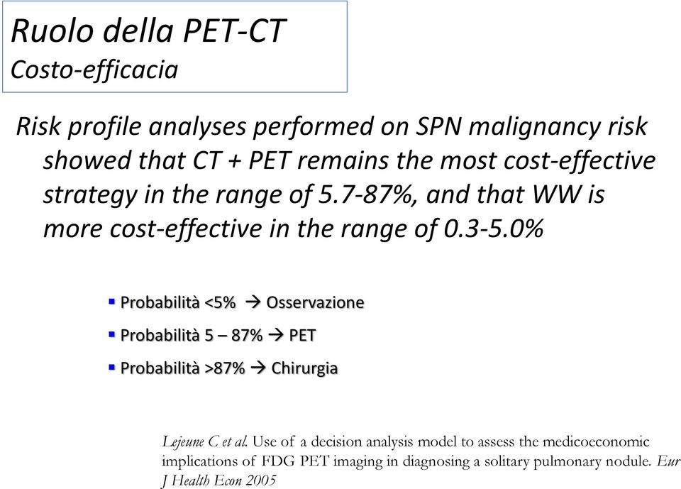 0% Probabilità <5% Osservazione Probabilità 5 87% PET Probabilità >87% Chirurgia Lejeune C et al.