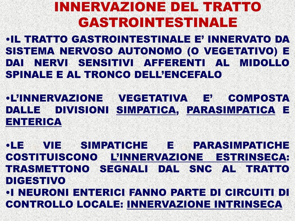 DIVISIONI SIMPATICA, PARASIMPATICA E ENTERICA LE VIE SIMPATICHE E PARASIMPATICHE COSTITUISCONO L INNERVAZIONE ESTRINSECA: