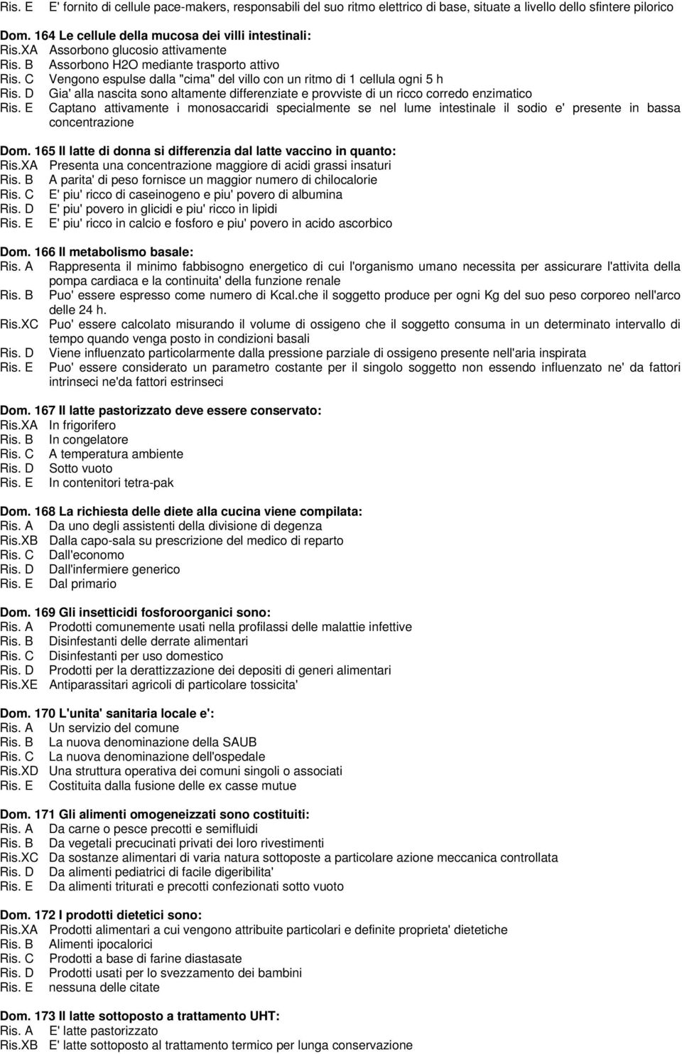 D Gia' alla nascita sono altamente differenziate e provviste di un ricco corredo enzimatico Ris.