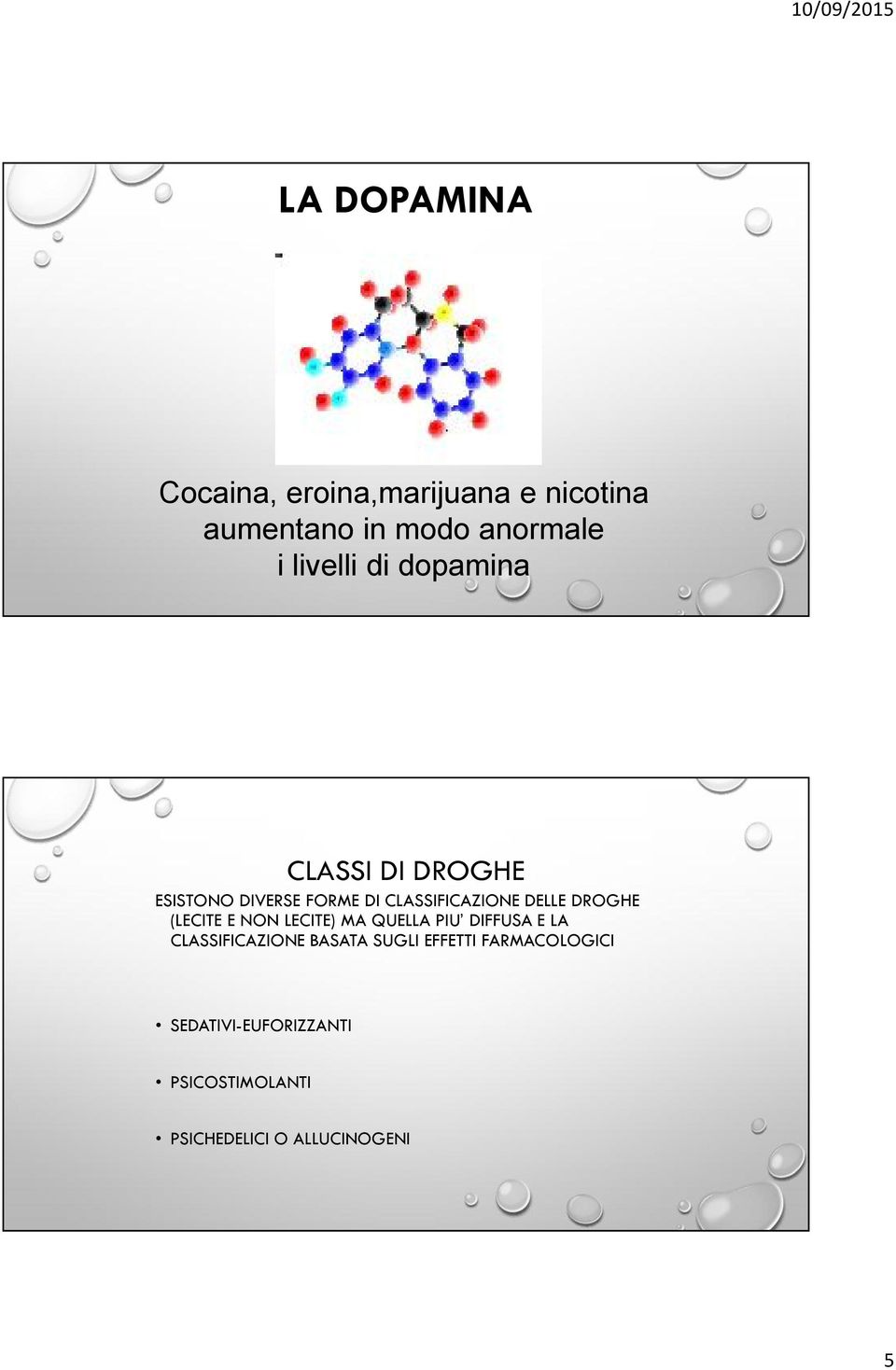 DROGHE (LECITE E NON LECITE) MA QUELLA PIU DIFFUSA E LA CLASSIFICAZIONE BASATA SUGLI