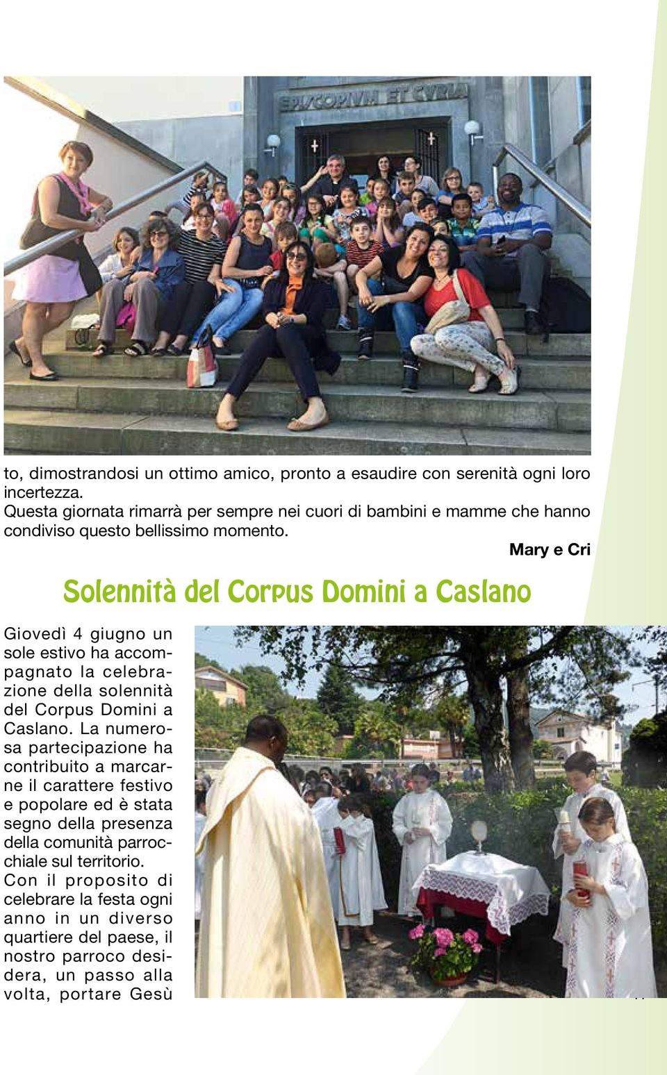 Mary e Cri Solennità del Corpus Domini a Caslano Giovedì 4 giugno un sole estivo ha accompagnato la celebrazione della solennità del Corpus Domini a Caslano.