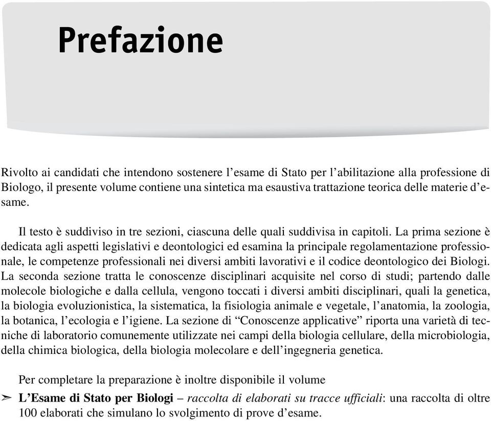 La prima sezione è dedicata agli aspetti legislativi e deontologici ed esamina la principale regolamentazione professionale, le competenze professionali nei diversi ambiti lavorativi e il codice