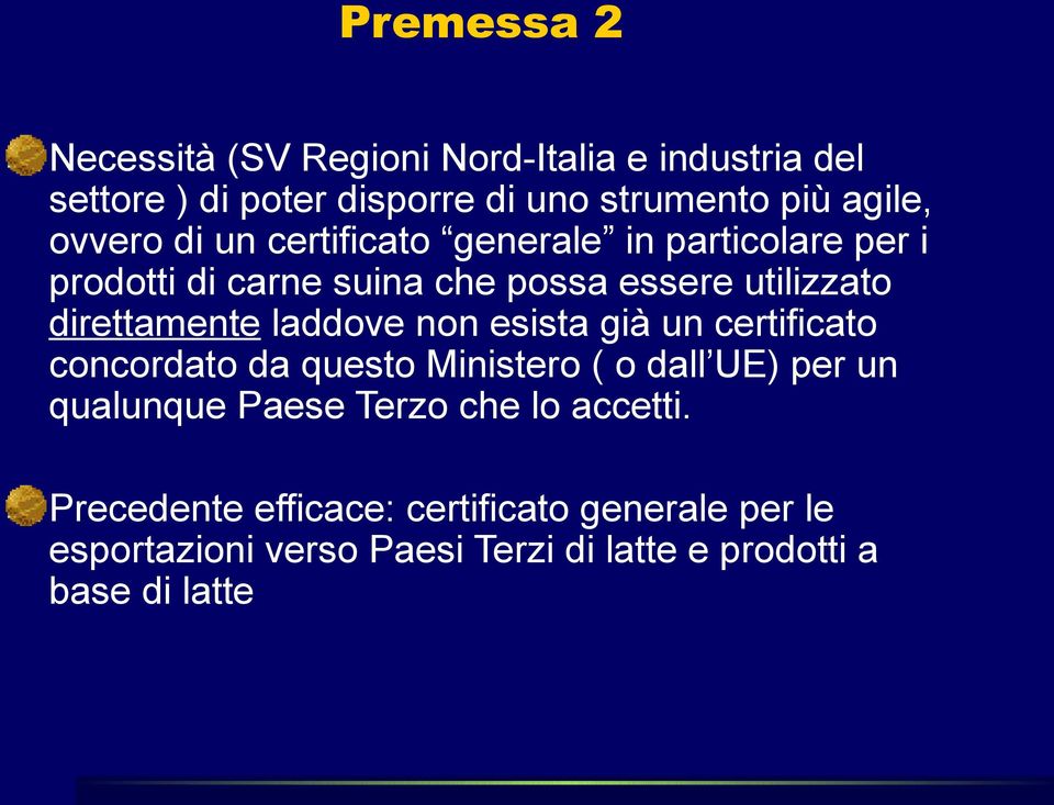 laddove non esista già un certificato concordato da questo Ministero ( o dall UE) per un qualunque Paese Terzo che lo