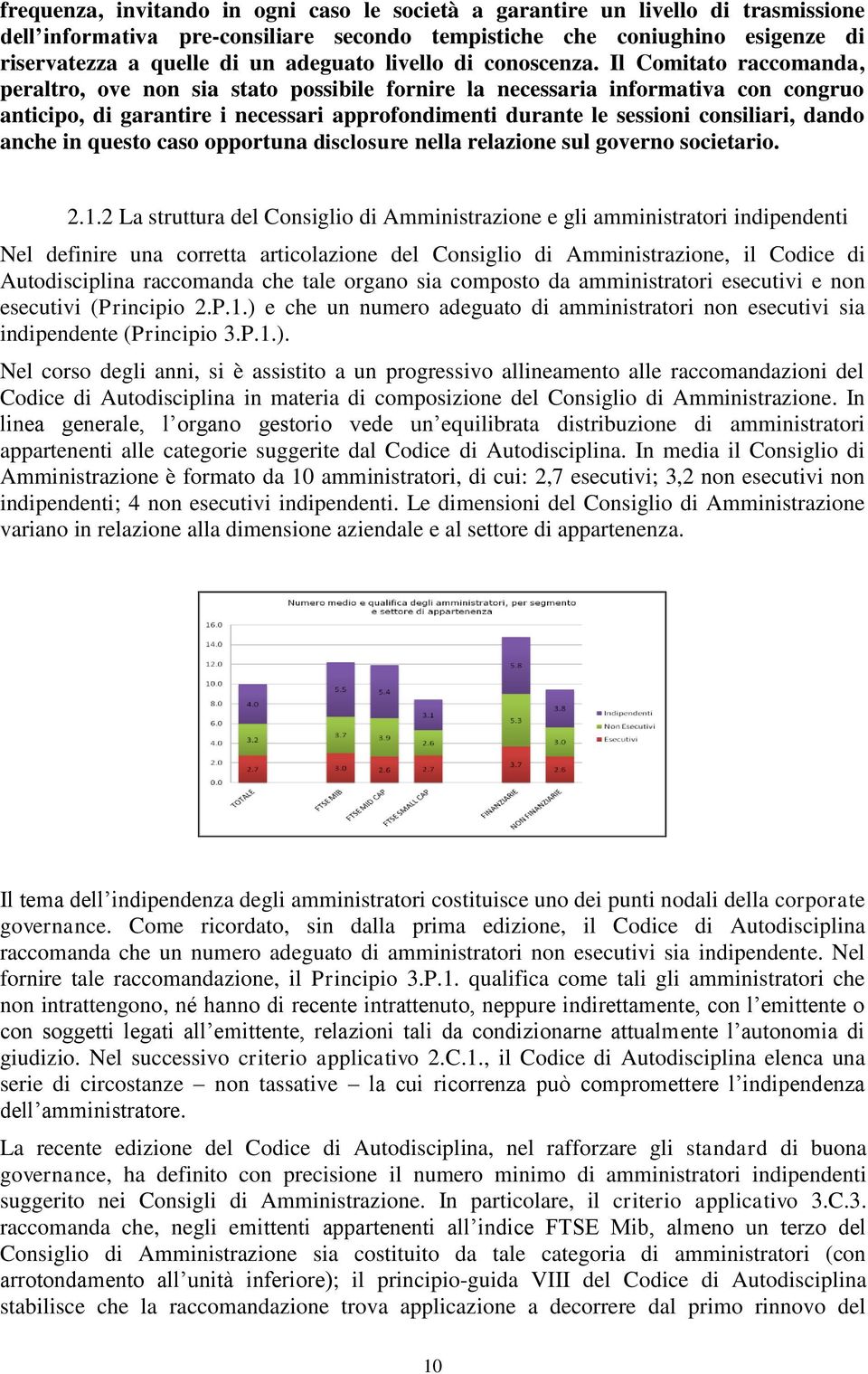 Il Comitato raccomanda, peraltro, ove non sia stato possibile fornire la necessaria informativa con congruo anticipo, di garantire i necessari approfondimenti durante le sessioni consiliari, dando