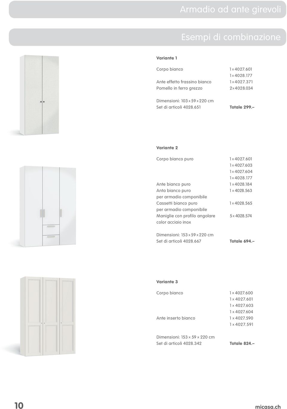84 Anta bianco puro x 4028.563 per armadio componibile Cassetti bianco puro x 4028.565 per armadio componibile Maniglie con profilo angolare 5 x 4028.