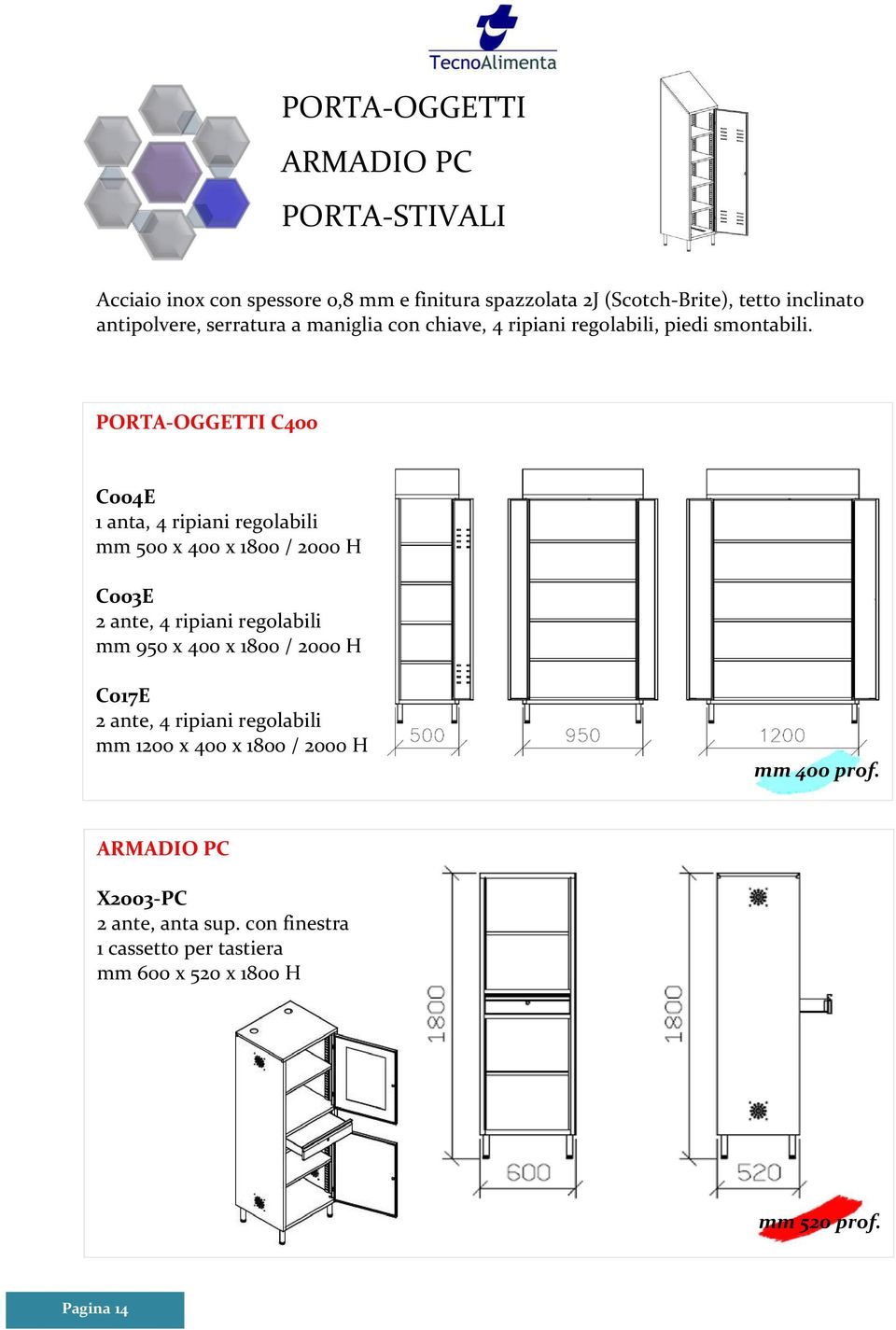 PORTA-OGGETTI C400 C004E 1 anta, 4 ripiani regolabili mm 500 x 400 x 1800 / 2000 H C003E 2 ante, 4 ripiani regolabili mm 950 x 400 x