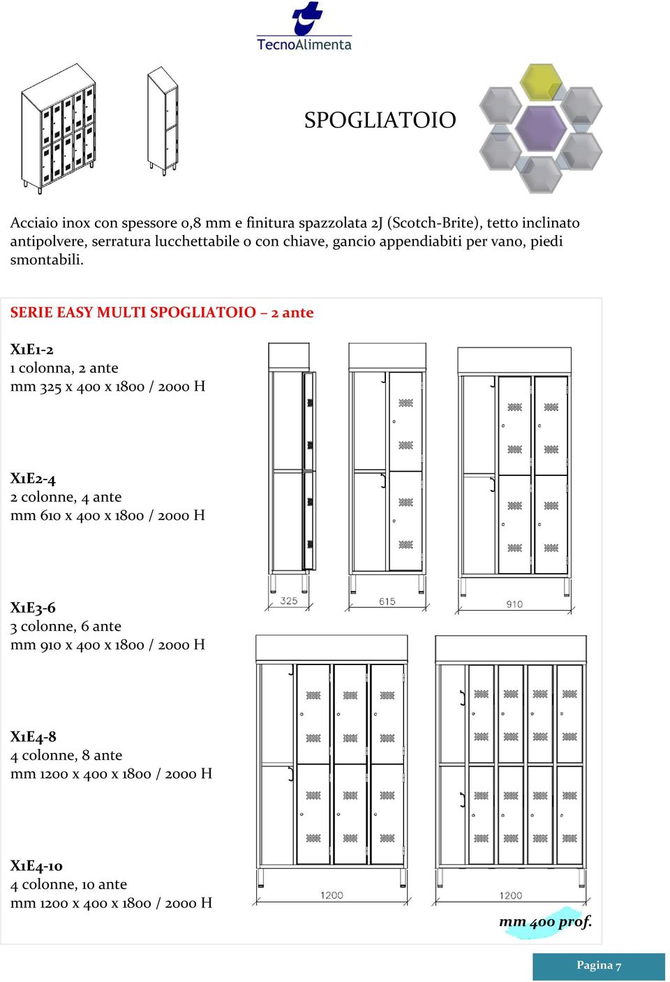 SERIE EASY MULTI SPOGLIATOIO 2 ante X1E1-2 1 colonna, 2 ante mm 325 x 400 x 1800 / 2000 H X1E2-4 2 colonne, 4 ante mm 610 x 400 x