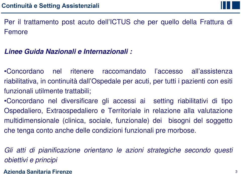 gli accessi ai setting riabilitativi di tipo Ospedaliero, Extraospedaliero e Territoriale in relazione alla valutazione multidimensionale (clinica, sociale, funzionale) dei bisogni del