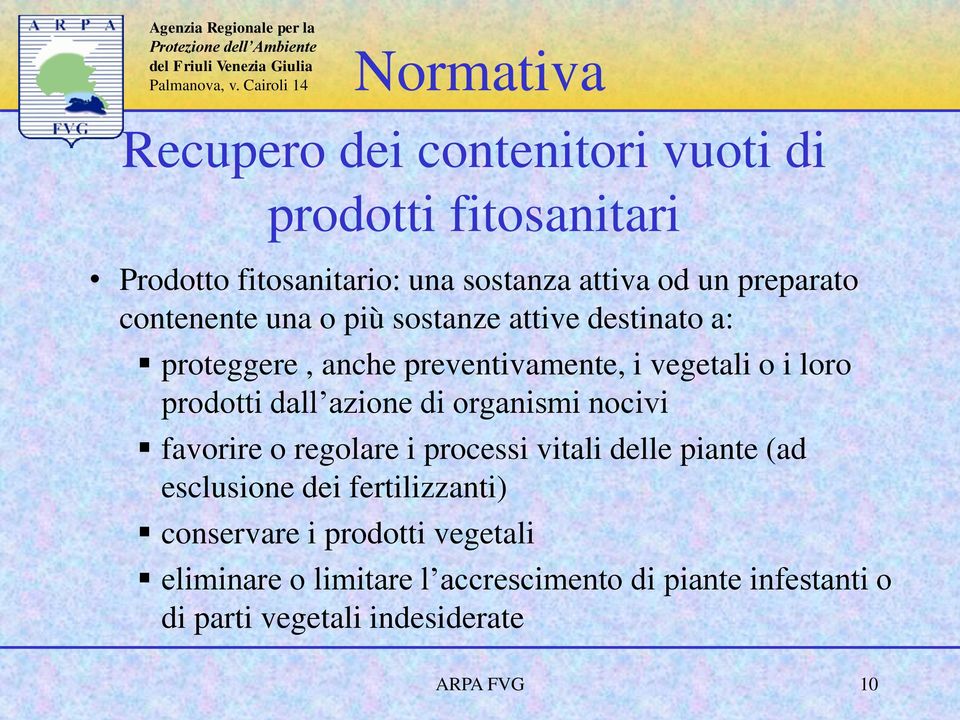 azione di organismi nocivi favorire o regolare i processi vitali delle piante (ad esclusione dei fertilizzanti)