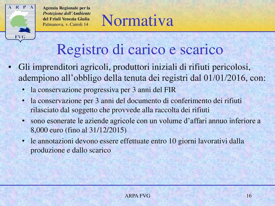 rifiuti rilasciato dal soggetto che provvede alla raccolta dei rifiuti sono esonerate le aziende agricole con un volume d affari annuo