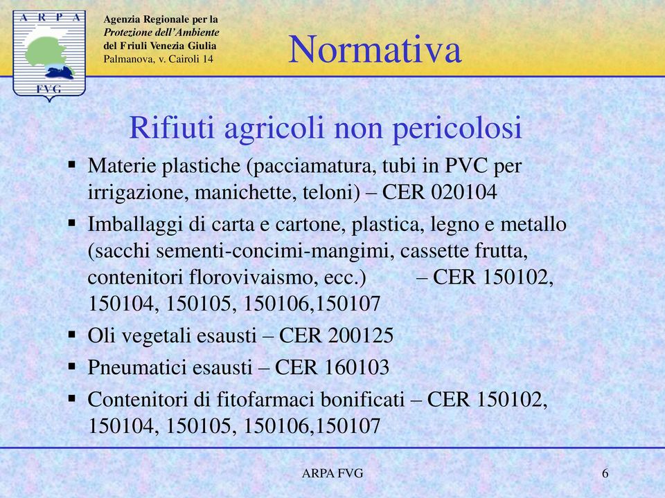 frutta, contenitori florovivaismo, ecc.