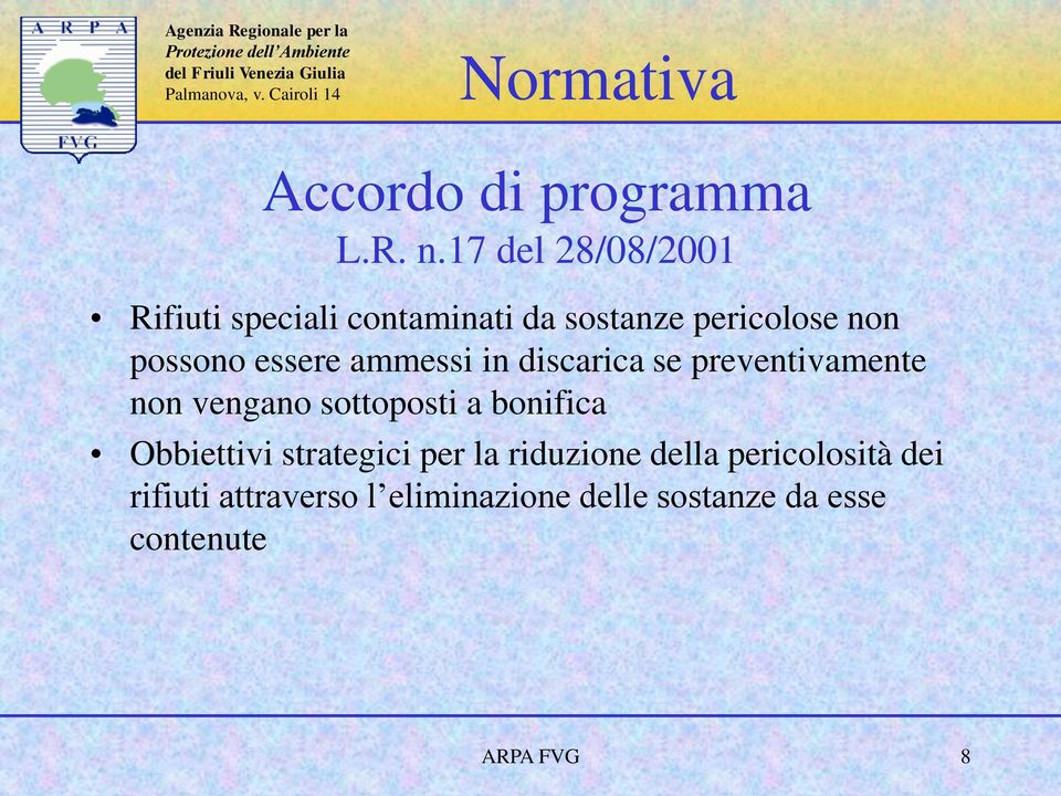 essere ammessi in discarica se preventivamente non vengano sottoposti a bonifica