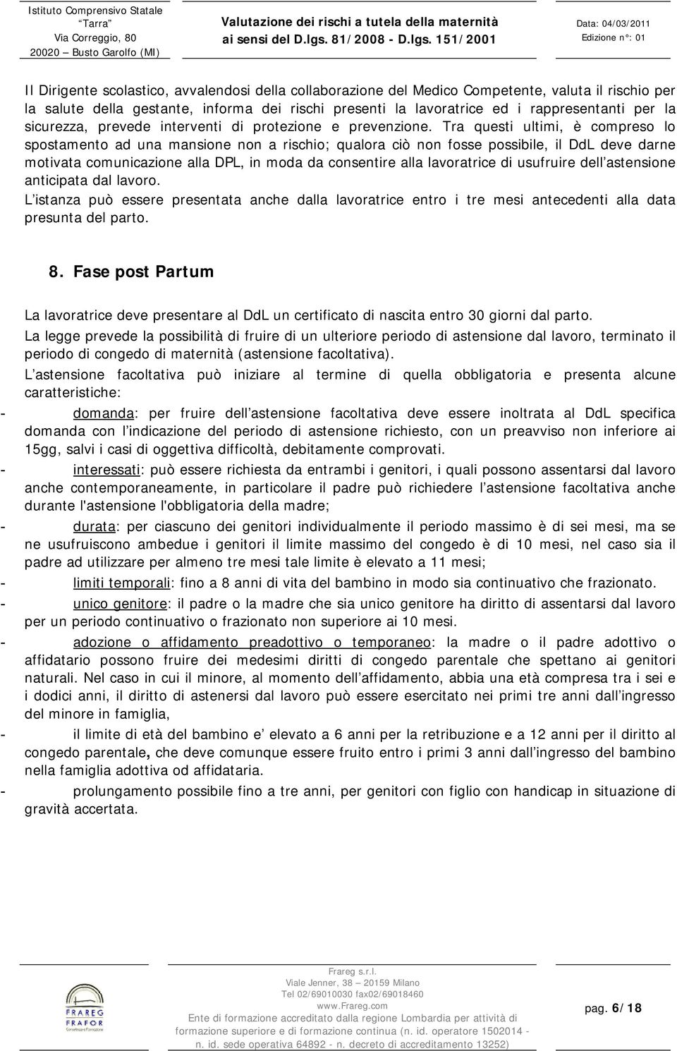 Tra questi ultimi, è compreso lo spostamento ad una mansione non a rischio; qualora ciò non fosse possibile, il DdL deve darne motivata comunicazione alla DPL, in moda da consentire alla lavoratrice