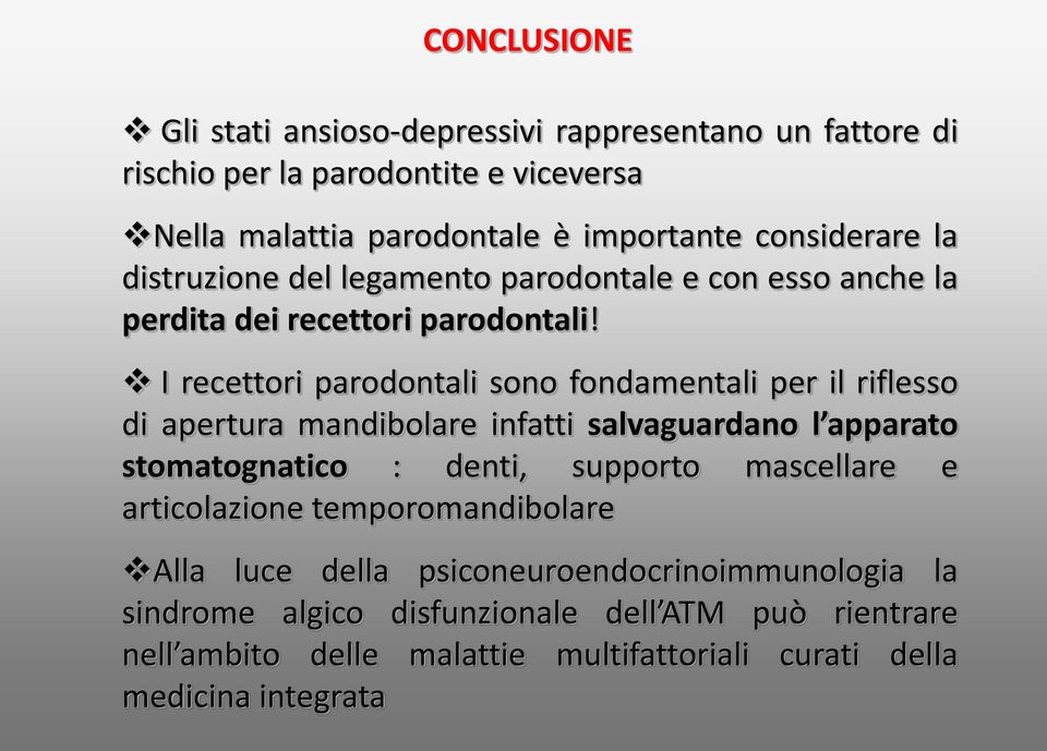 I recettori parodontali sono fondamentali per il riflesso di apertura mandibolare infatti salvaguardano l apparato stomatognatico : denti, supporto