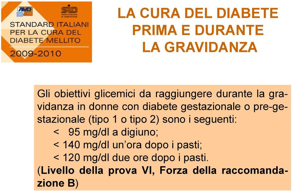 pre-gestazionale (tipo 1 o tipo 2) sono i seguenti: < 95 mg/dl a digiuno; < 140 mg/dl