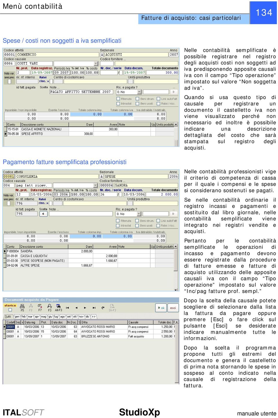 Quando si usa questo tipo di causale per registrare un documento il castelletto iva non viene visualizzato perché non necessario ed inoltre è possibile indicare una descrizione dettagliata del costo