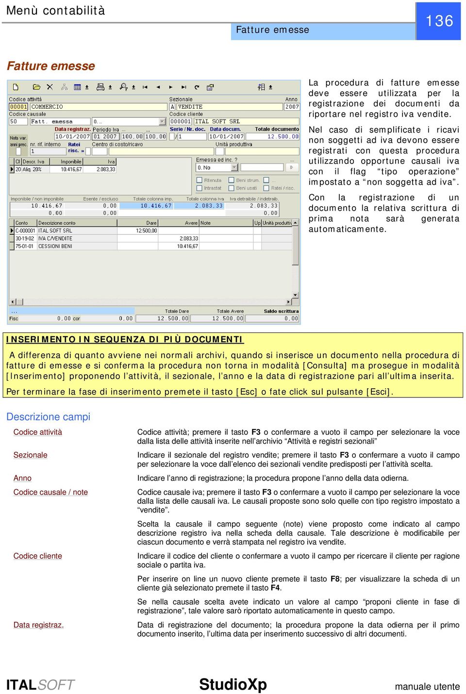 Con la registrazione di un documento la relativa scrittura di prima nota sarà generata automaticamente.