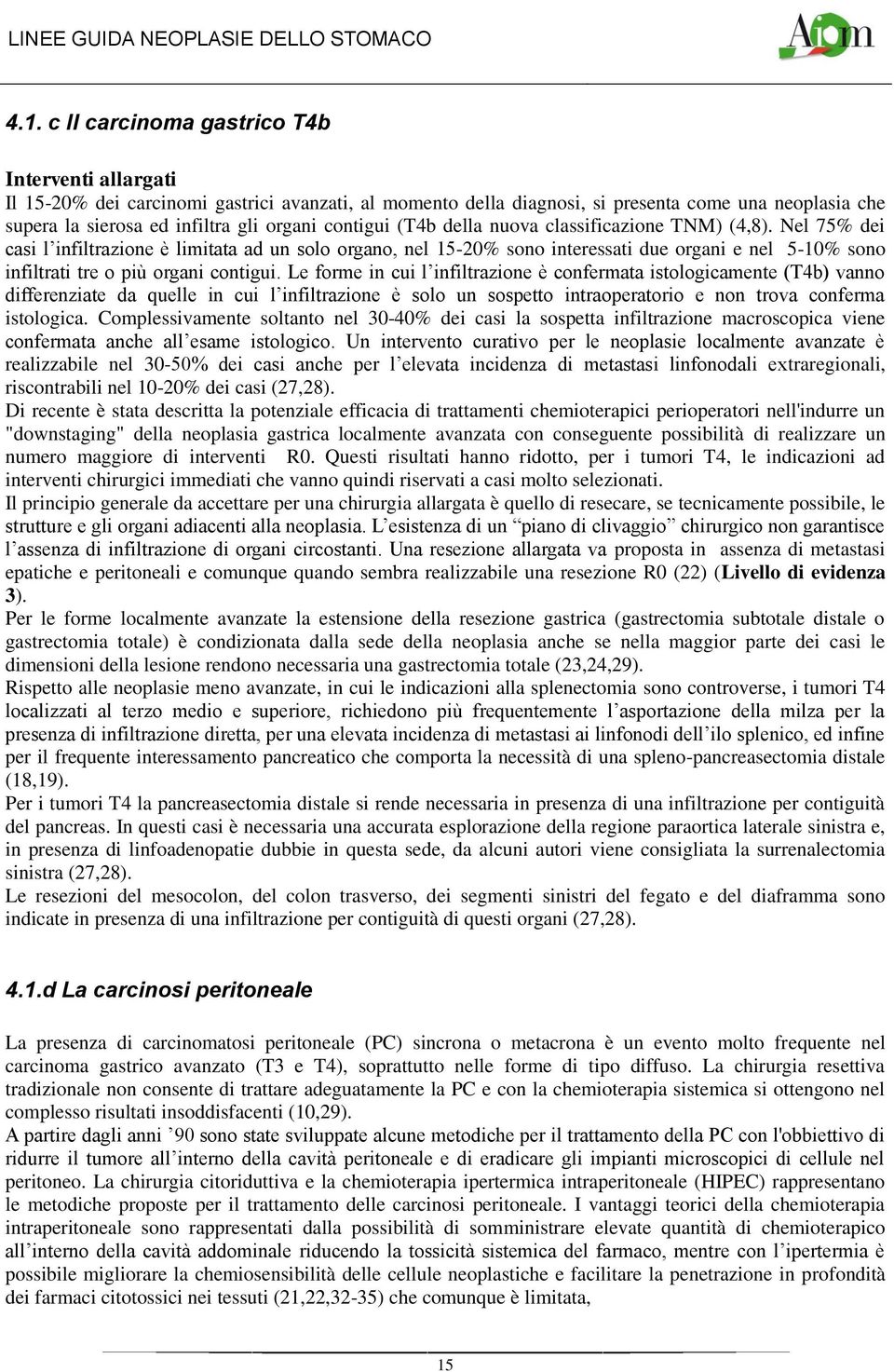 Nel 75% dei casi l infiltrazione è limitata ad un solo organo, nel 15-20% sono interessati due organi e nel 5-10% sono infiltrati tre o più organi contigui.