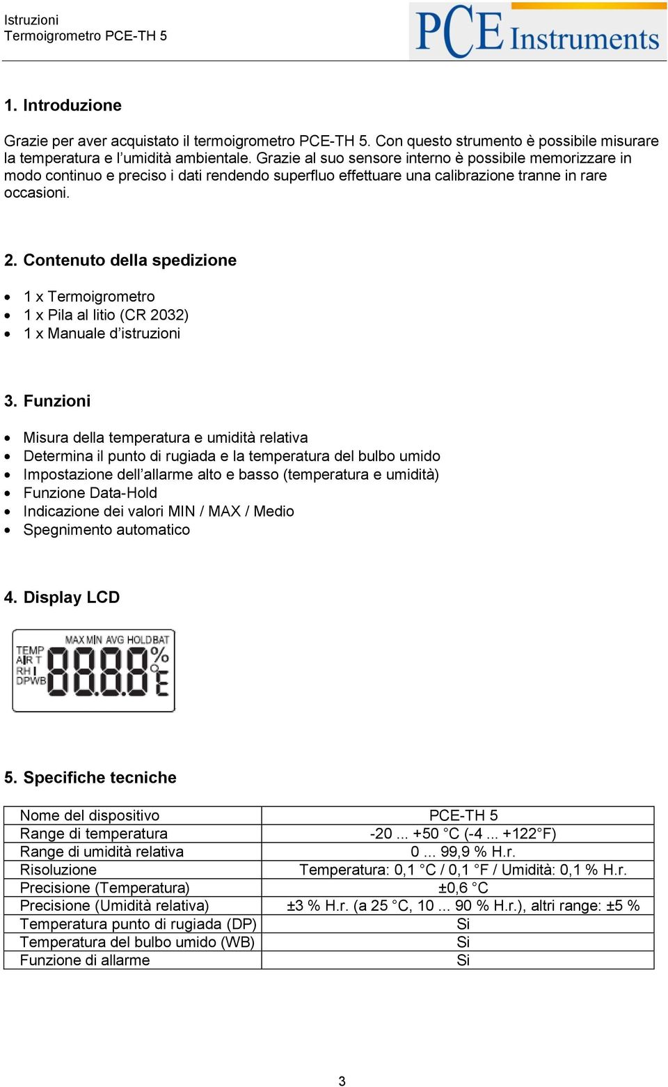 Contenuto della spedizione 1 x Termoigrometro 1 x Pila al litio (CR 2032) 1 x Manuale d istruzioni 3.