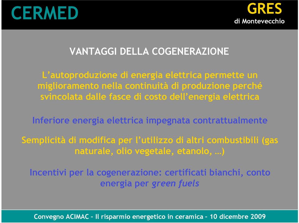 elettrica impegnata contrattualmente Semplicità di modifica per l utilizzo di altri combustibili (gas