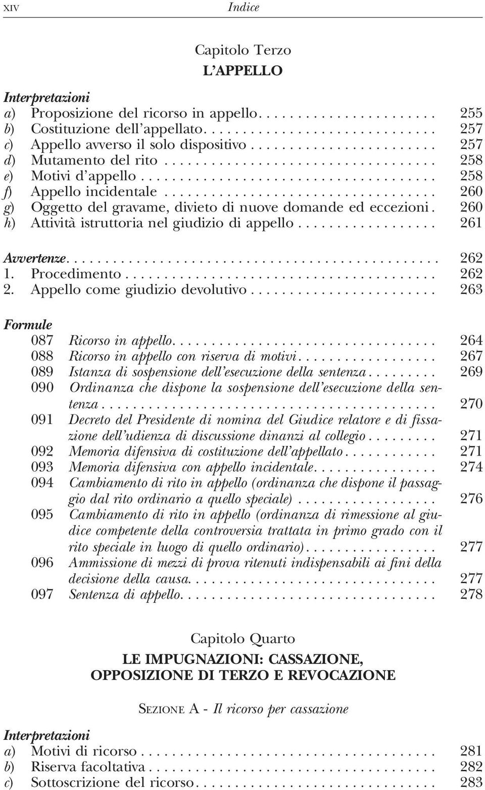 ... 262 1. Procedimento... 262 2. Appello come giudizio devolutivo... 263 087 Ricorso in appello.... 264 088 Ricorso in appello con riserva di motivi.