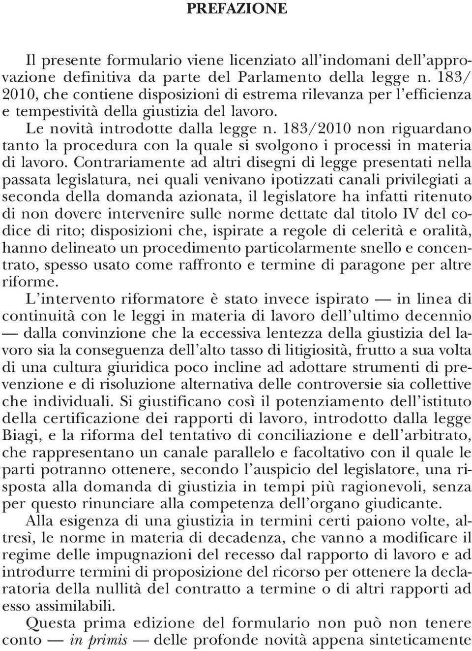 183/2010 non riguardano tanto la procedura con la quale si svolgono i processi in materia di lavoro.