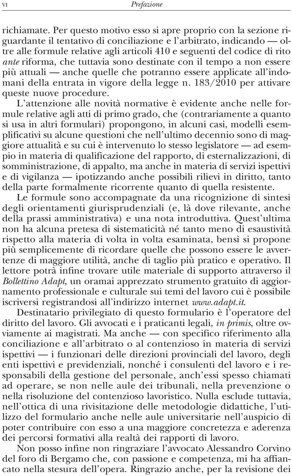 ante riforma, che tuttavia sono destinate con il tempo a non essere più attuali anchequellechepotrannoessereapplicateall indomani della entrata in vigore della legge n.