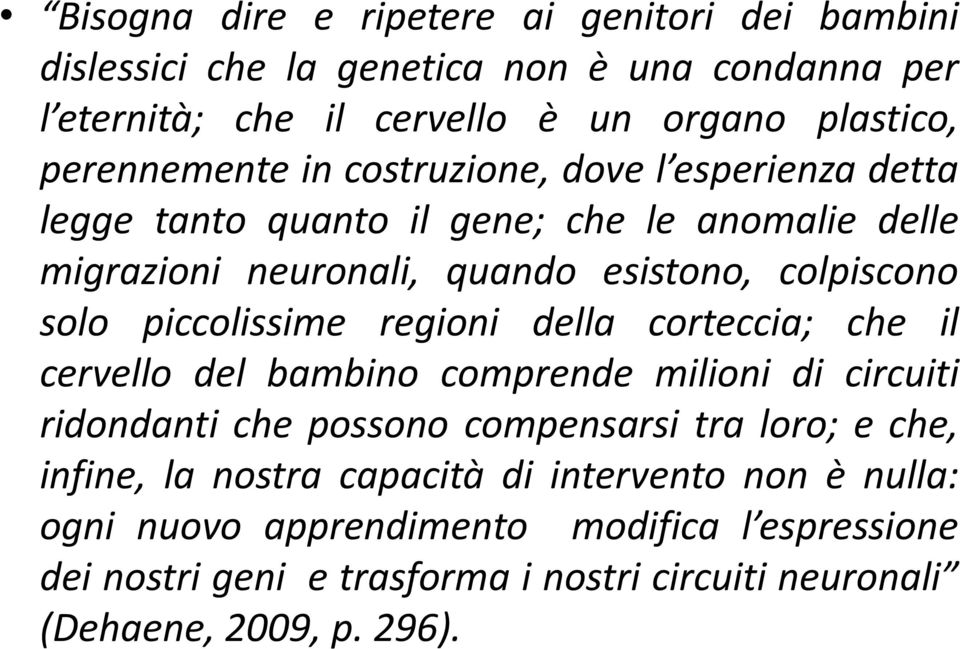 piccolissime regioni della corteccia; che il cervello del bambino comprende milioni di circuiti ridondanti che possono compensarsi tra loro; e che, infine, la