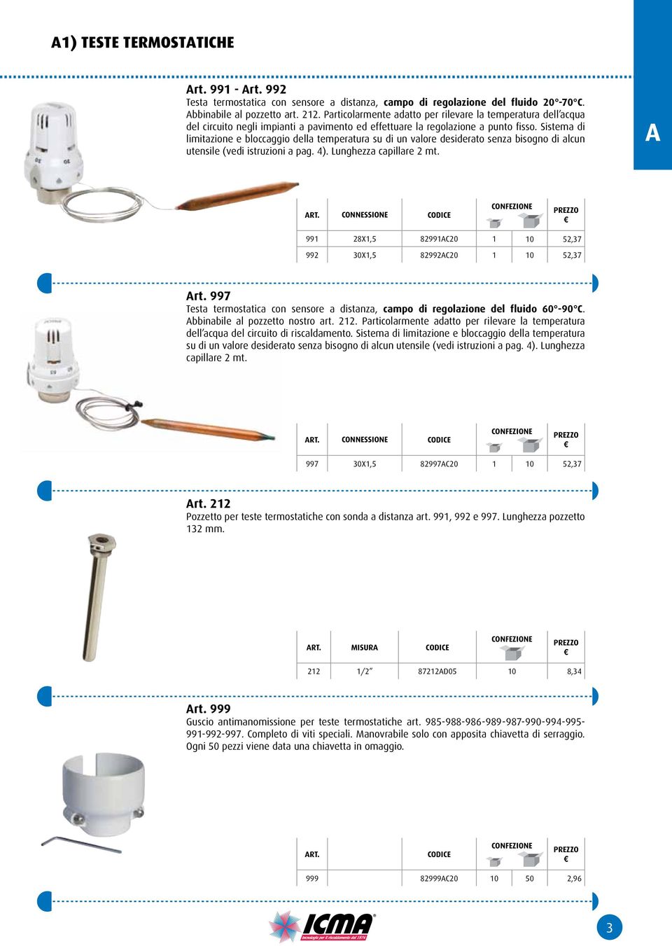 Sistema di limitazione e bloccaggio della temperatura su di un valore desiderato senza bisogno di alcun utensile (vedi istruzioni a pag. 4). Lunghezza capillare 2 mt.