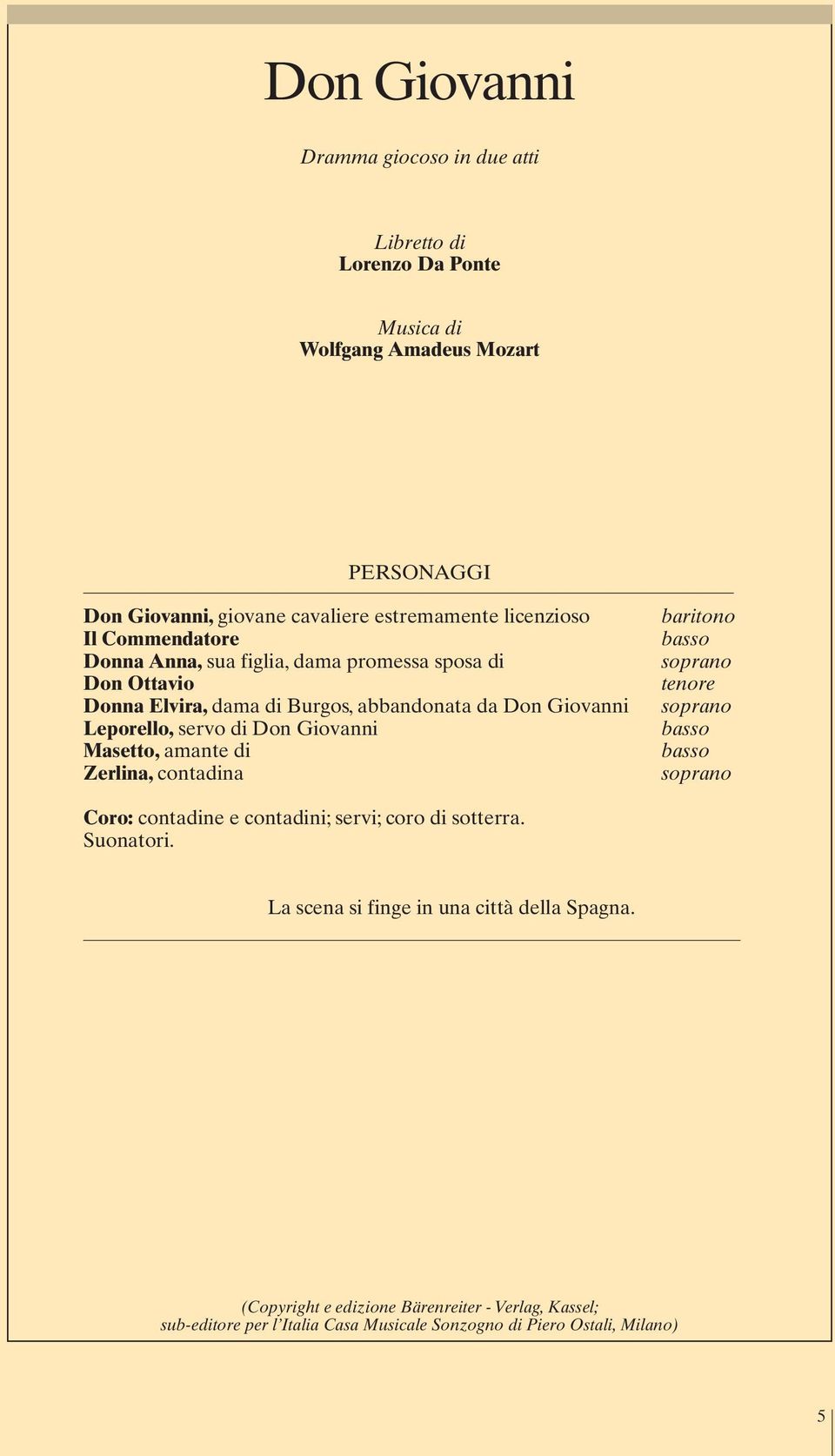 tenore soprano basso basso soprano Coro: contadine e contadini; servi; coro di sotterra. Suonatori.