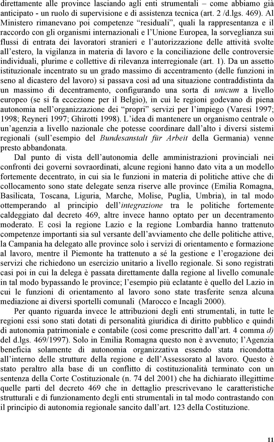 stranieri e l autorizzazione delle attività svolte all estero, la vigilanza in materia di lavoro e la conciliazione delle controversie individuali, plurime e collettive di rilevanza interregionale