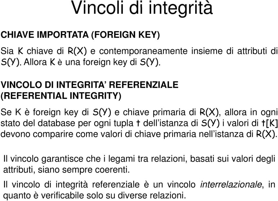 dell istanza di S(Y) ivaloridit[k] devono comparire come valori di chiave primaria nell istanza di R(X).