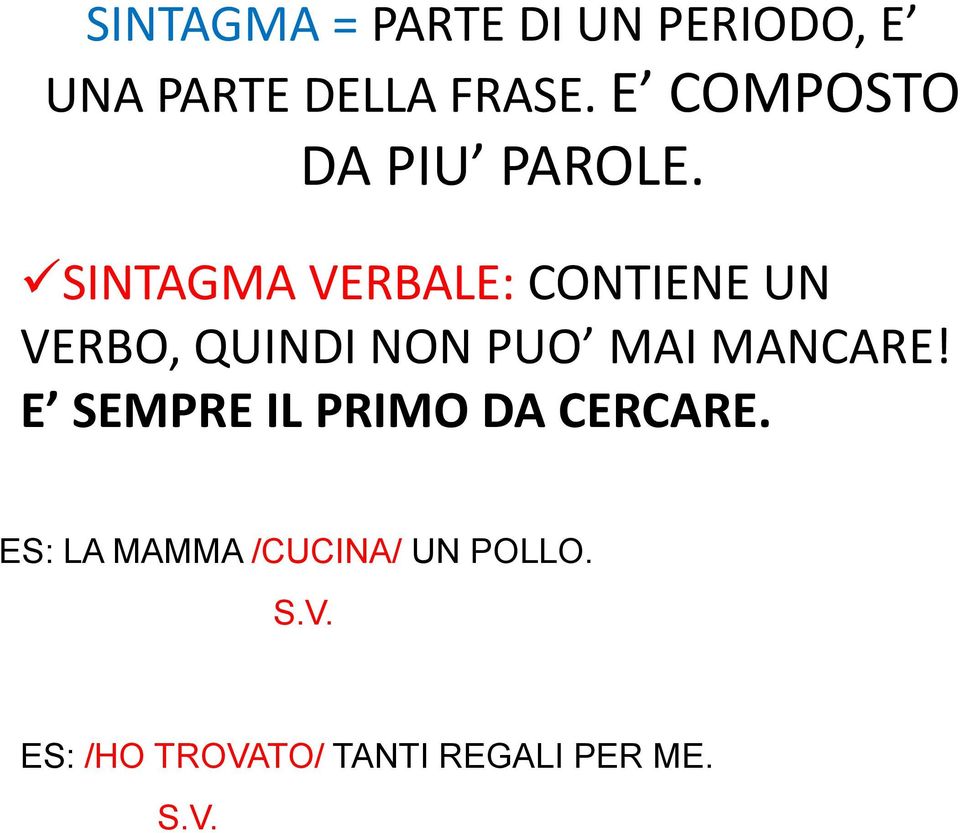 SINTAGMA VERBALE: CONTIENE UN VERBO, QUINDI NON PUO MAI MANCARE!