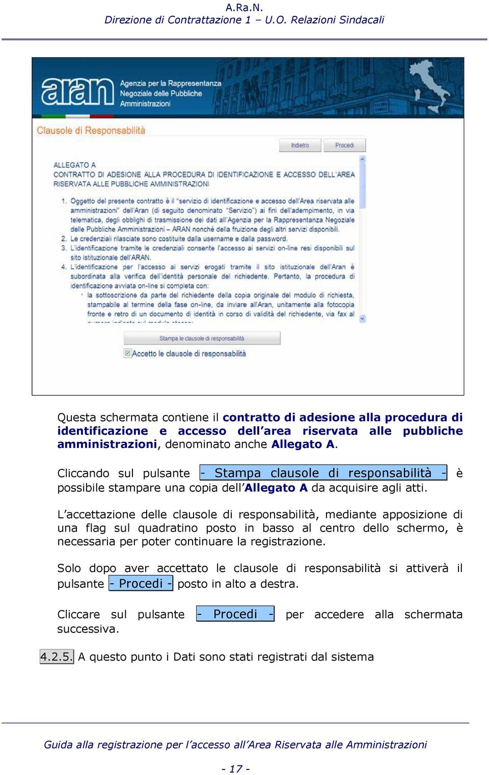 L accettazione delle clausole di responsabilità, mediante apposizione di una flag sul quadratino posto in basso al centro dello schermo, è necessaria per poter continuare la registrazione.