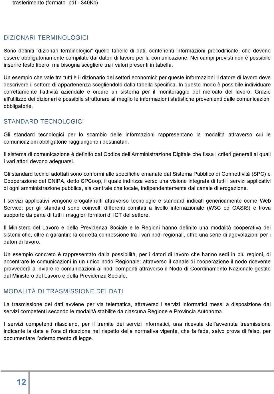 lavoro per la comunicazione. Nei campi previsti non è possibile inserire testo libero, ma bisogna scegliere tra i valori presenti in tabella.