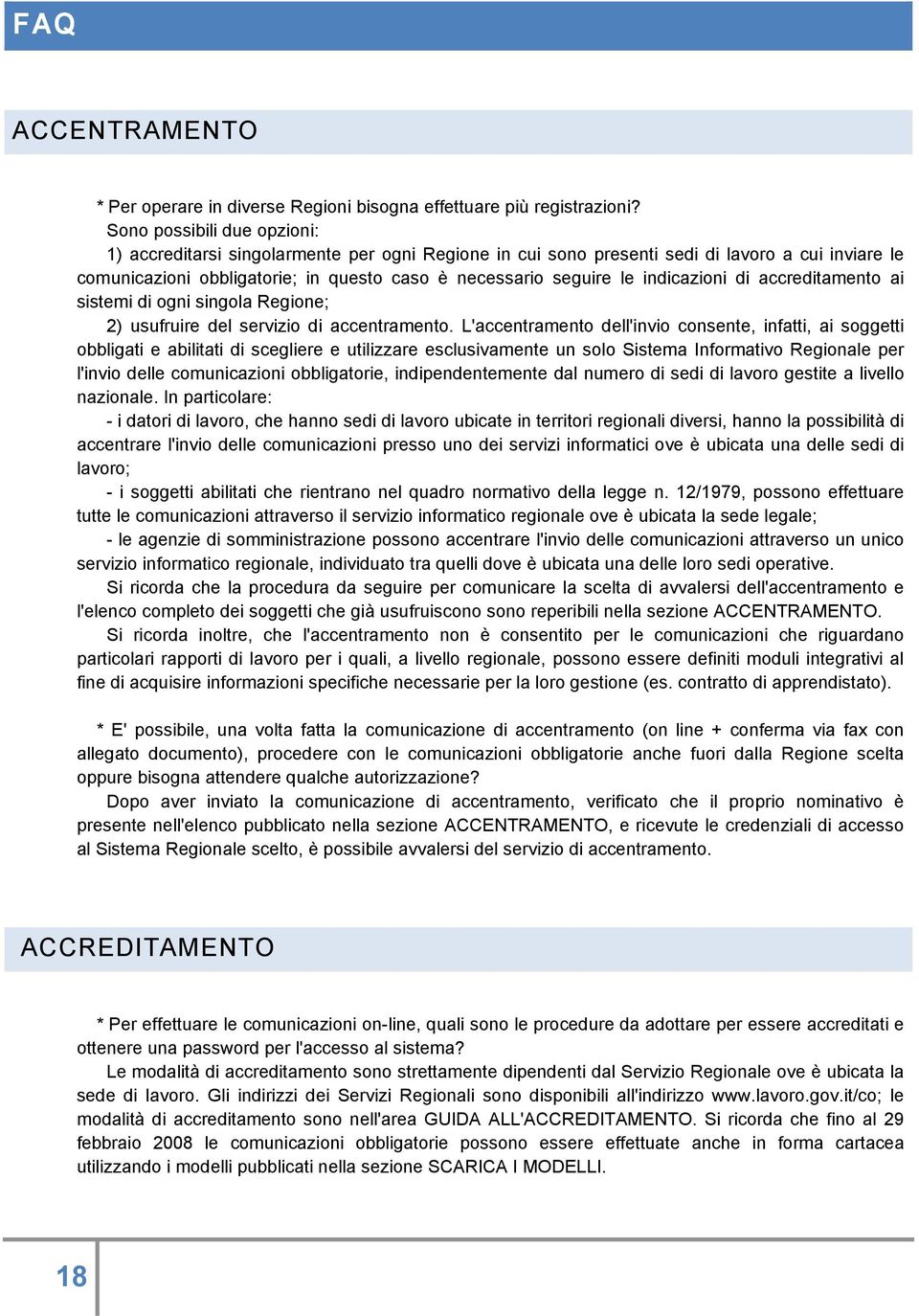 indicazioni di accreditamento ai sistemi di ogni singola Regione; 2) usufruire del servizio di accentramento.