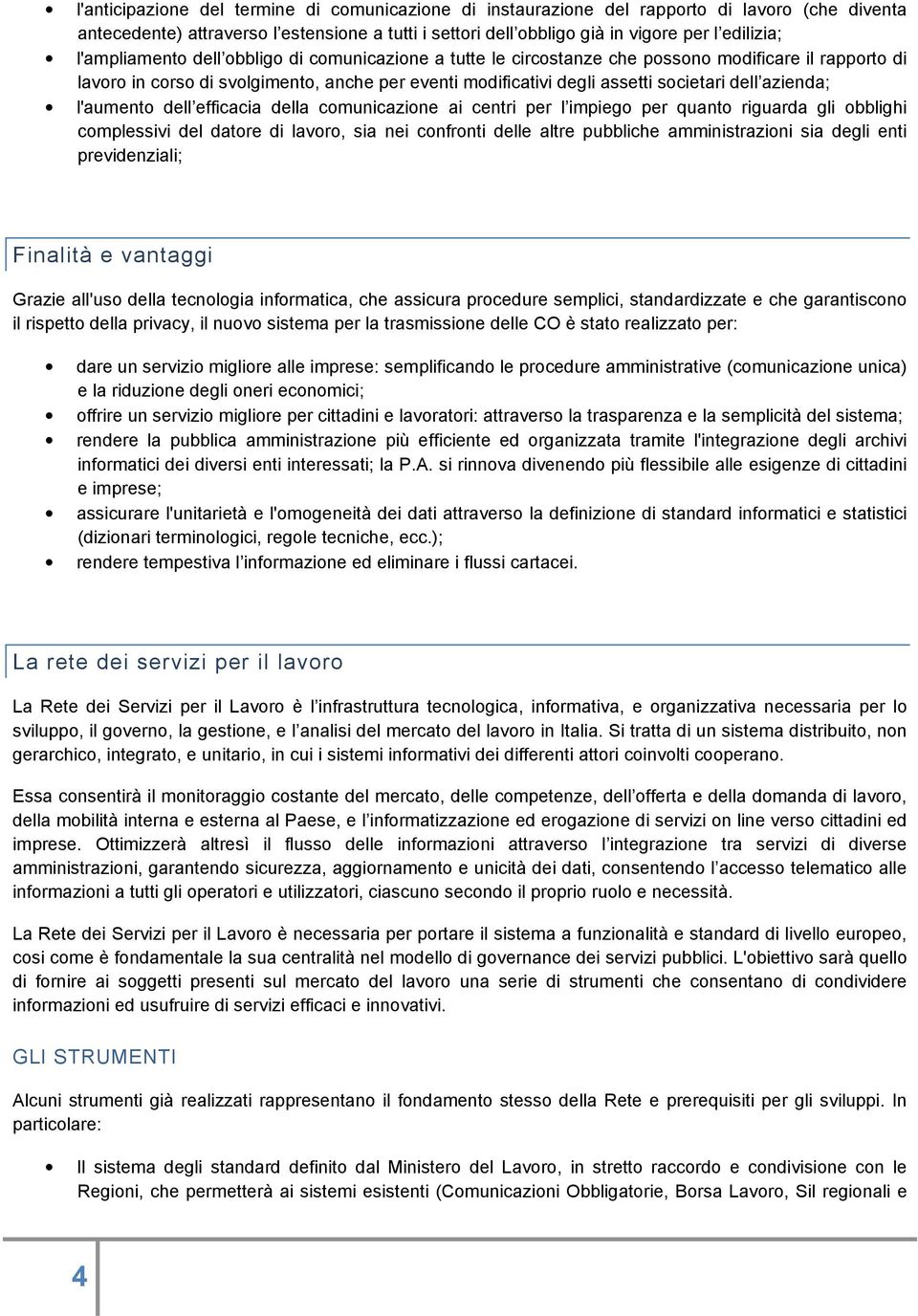 azienda; l'aumento dell efficacia della comunicazione ai centri per l impiego per quanto riguarda gli obblighi complessivi del datore di lavoro, sia nei confronti delle altre pubbliche