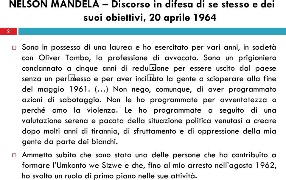 ( ) Non nego, comunque, di aver programmato azioni di sabotaggio. Non le ho programmate per avventatezza o perché amo la violenza.