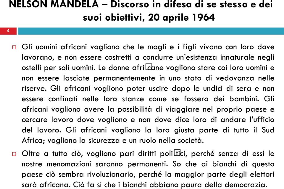 Gli africani vogliono poter uscire dopo le undici di sera e non essere confinati nelle loro stanze come se fossero dei bambini.