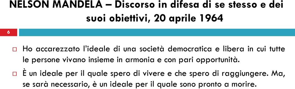 È un ideale per il quale spero di vivere e che spero di raggiungere.