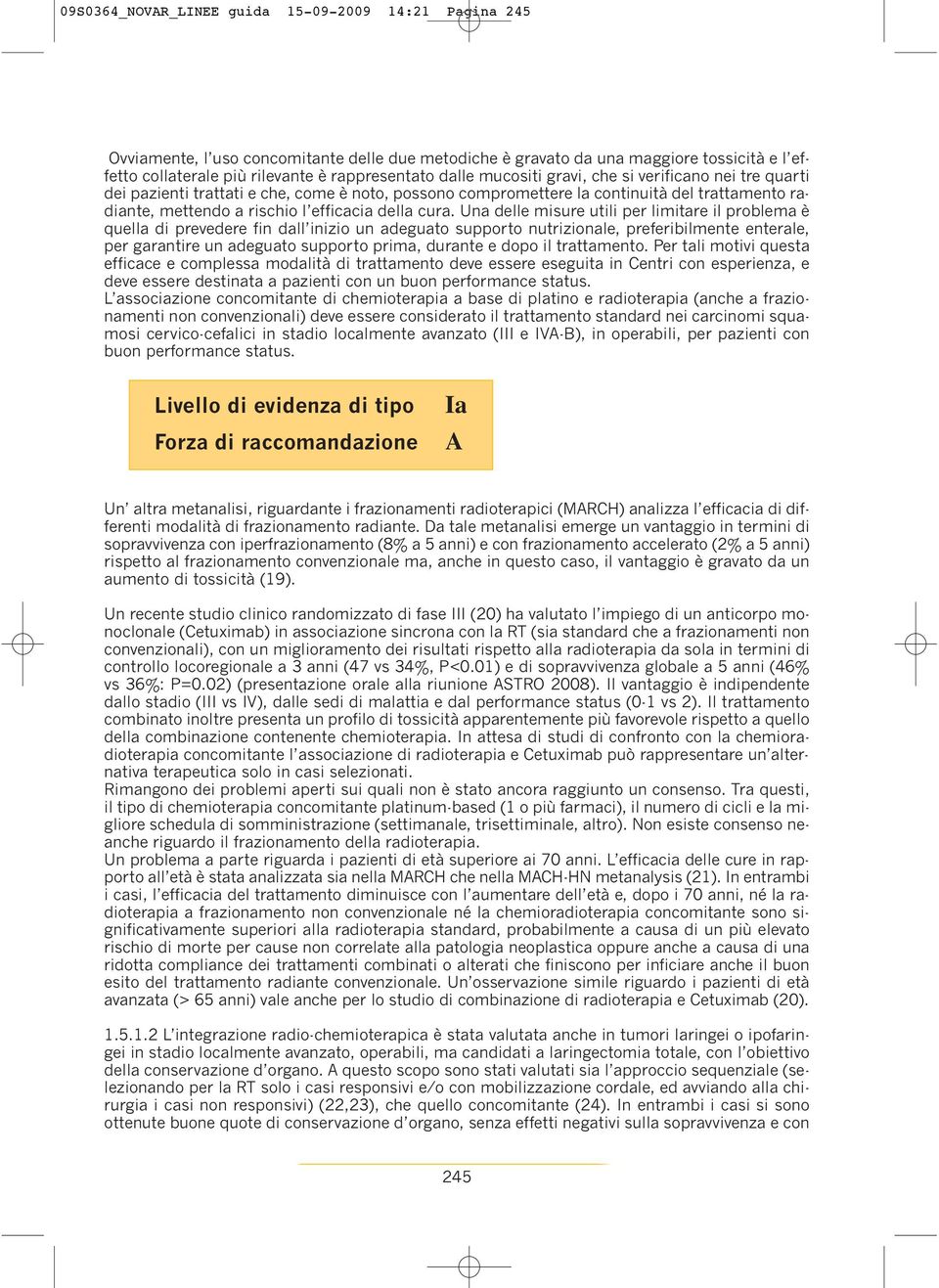 cura. Una delle misure utili per limitare il problema è quella di prevedere fin dall inizio un adeguato supporto nutrizionale, preferibilmente enterale, per garantire un adeguato supporto prima,