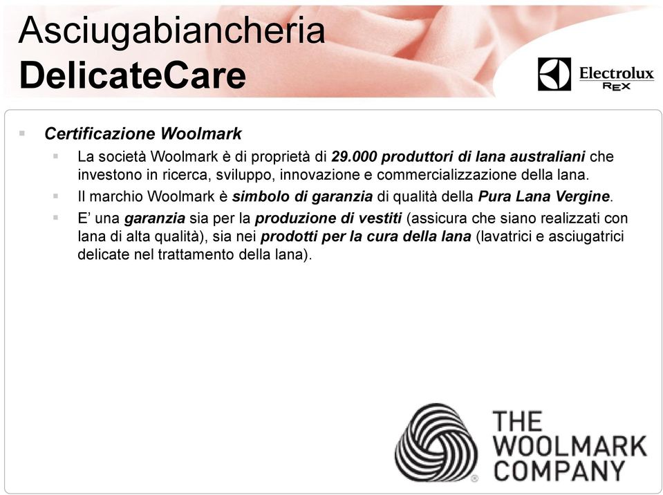 Il marchio Woolmark è simbolo di garanzia di qualità della Pura Lana Vergine.