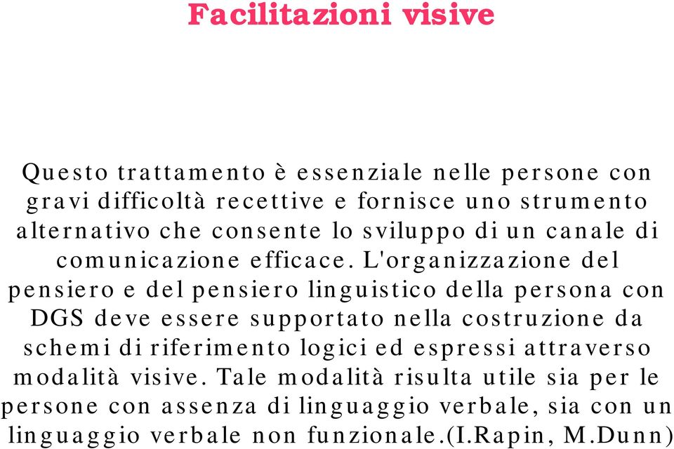 L'organizzazione del pensiero e del pensiero linguistico della persona con DGS deve essere supportato nella costruzione da schemi di