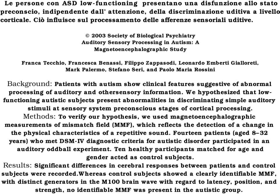 2003 Society of Biological Psychiatry Auditory Sensory Processing in Autism: A Magnetoencephalographic Study Franca Tecchio, Francesca Benassi, Filippo Zappasodi, Leonardo Emberti Gialloreti, Mark